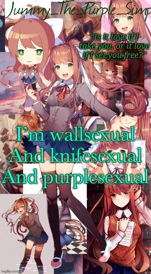 Monika temp #I forgor | I’m wallsexual
And knifesexual
And purplesexual | image tagged in monika temp i forgor | made w/ Imgflip meme maker