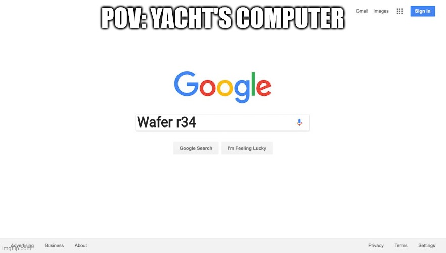 /j wafer is waffle | POV: YACHT'S COMPUTER; Wafer r34 | image tagged in google search meme | made w/ Imgflip meme maker