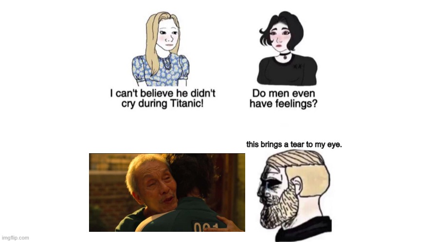 I cant believe he didnt cry during titanic | this brings a tear to my eye. | image tagged in i cant believe he didnt cry during titanic | made w/ Imgflip meme maker