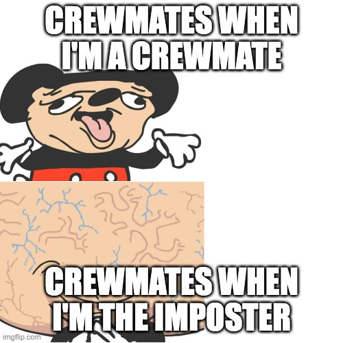 Relatable? Among us | CREWMATES WHEN I'M A CREWMATE; CREWMATES WHEN I'M THE IMPOSTER | image tagged in mokey dumb and smart,among us,smart dum | made w/ Imgflip meme maker
