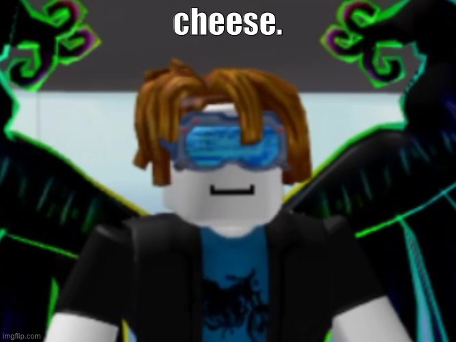 Cheese. | cheese. | image tagged in roblox,cheese | made w/ Imgflip meme maker