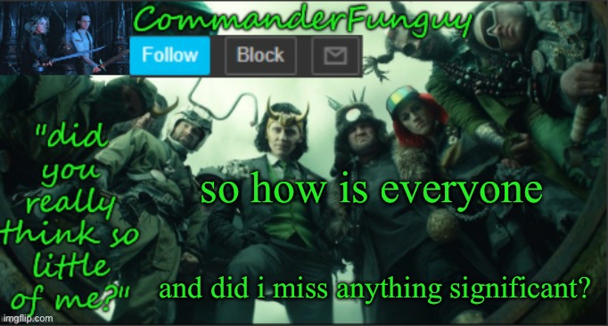 LOL | so how is everyone; and did i miss anything significant? | image tagged in commanderfunguy announcement template thx cheez | made w/ Imgflip meme maker