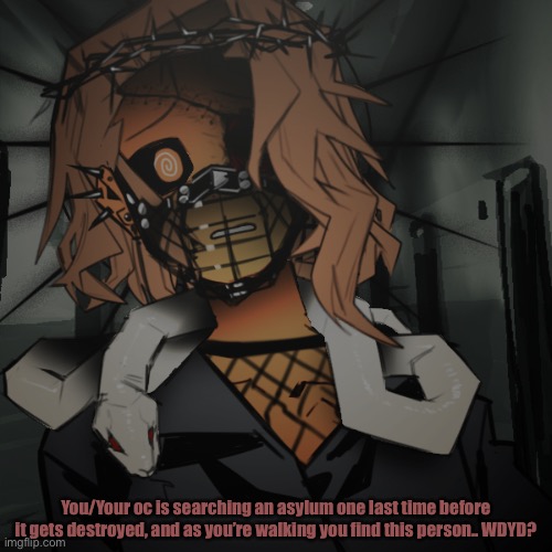 It/They pronouns. Any rp, you choose. |  You/Your oc is searching an asylum one last time before it gets destroyed, and as you’re walking you find this person.. WDYD? | made w/ Imgflip meme maker
