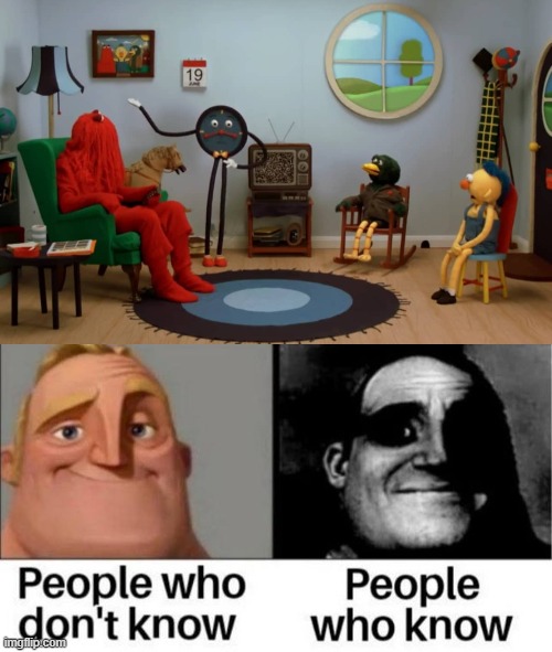 If you know... you know | image tagged in people who dont know,dont hug me im scared,traumatized mr incredible,puppets | made w/ Imgflip meme maker