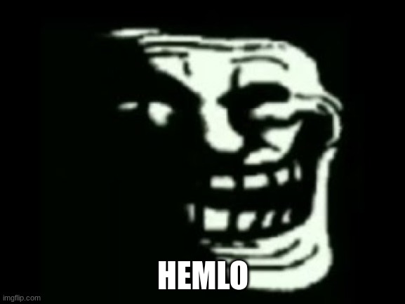 trollge | HEMLO | image tagged in trollge | made w/ Imgflip meme maker