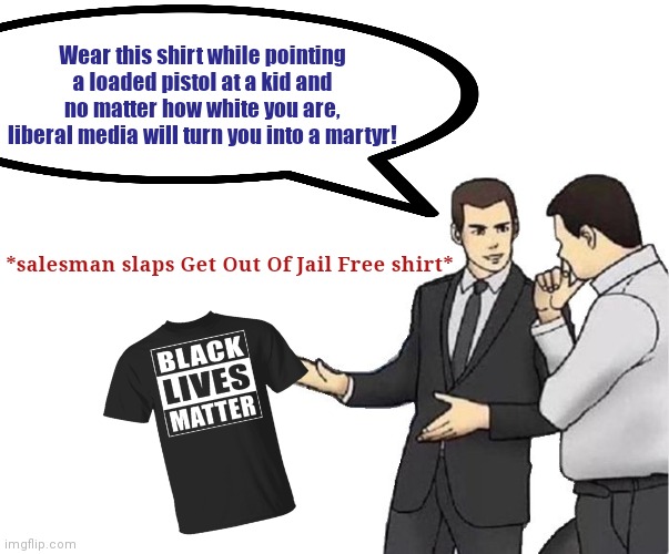 You, too, can wear the Thomas Binger-approved Get Out Of Jail Free tee shirt! | Wear this shirt while pointing a loaded pistol at a kid and no matter how white you are, liberal media will turn you into a martyr! *salesman slaps Get Out Of Jail Free shirt* | image tagged in car salesman slaps hood,kyle rittenhouse trial,blm,criminals,da attorney thomas binger is a hypocrite,liberal media | made w/ Imgflip meme maker