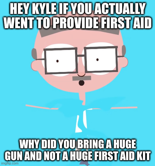 honest not | HEY KYLE IF YOU ACTUALLY WENT TO PROVIDE FIRST AID; WHY DID YOU BRING A HUGE GUN AND NOT A HUGE FIRST AID KIT | image tagged in disappointed jumper,tears,crockodile | made w/ Imgflip meme maker