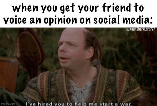 this is true | when you get your friend to voice an opinion on social media: | image tagged in viccini the princess bride | made w/ Imgflip meme maker
