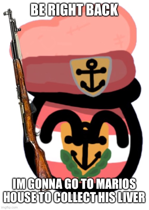 BE RIGHT BACK; IM GONNA GO TO MARIOS HOUSE TO COLLECT HIS LIVER | made w/ Imgflip meme maker