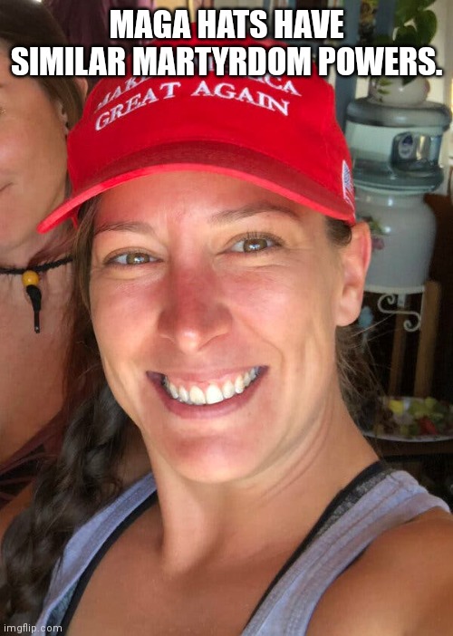 Ashli Babbitt | MAGA HATS HAVE SIMILAR MARTYRDOM POWERS. | image tagged in ashli babbitt | made w/ Imgflip meme maker