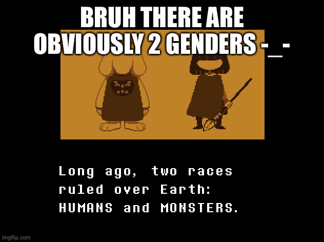 BRUH THERE ARE OBVIOUSLY 2 GENDERS -_- | made w/ Imgflip meme maker