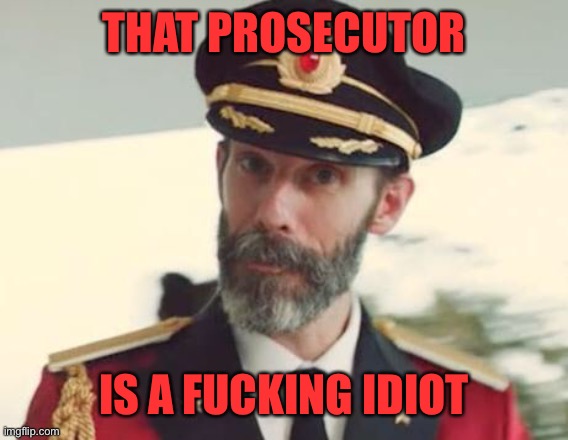 Captain Obvious | THAT PROSECUTOR IS A FUCKING IDIOT | image tagged in captain obvious | made w/ Imgflip meme maker