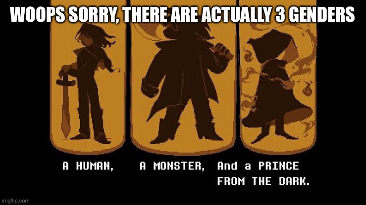 WOOPS SORRY, THERE ARE ACTUALLY 3 GENDERS | made w/ Imgflip meme maker