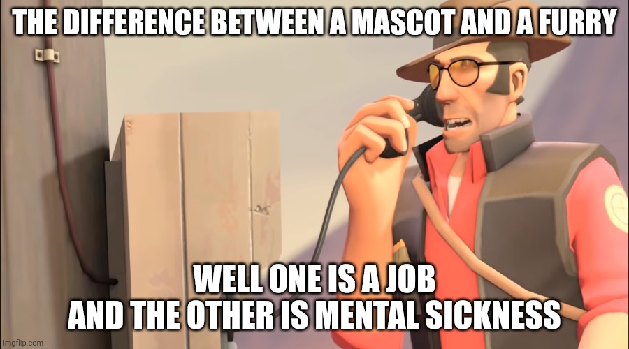 Well one is an X and the other is mental sickness | THE DIFFERENCE BETWEEN A MASCOT AND A FURRY; WELL ONE IS A JOB
AND THE OTHER IS MENTAL SICKNESS | image tagged in well one is an x and the other is mental sickness | made w/ Imgflip meme maker