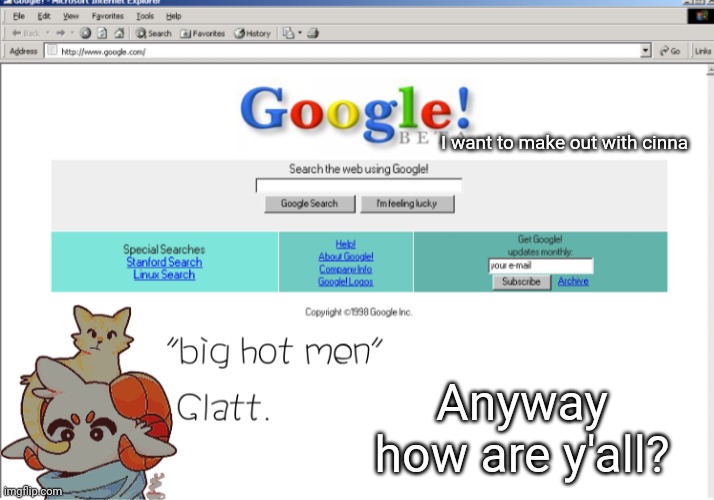 I want to make out with cinna; Anyway how are y'all? | image tagged in new temp | made w/ Imgflip meme maker