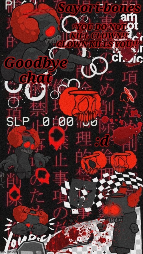 Expurgation Temp | Goodbye chat; :d | image tagged in expurgation temp | made w/ Imgflip meme maker