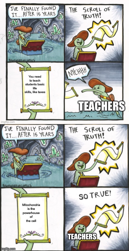 Anyone else’s school weird like this? | Mitochondria is the powerhouse of the cell; TEACHERS | image tagged in the real scroll of truth,the scroll of truth,teachers be like | made w/ Imgflip meme maker