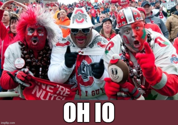 Buckeye Douchebag Fans | OH IO | image tagged in buckeye douchebag fans | made w/ Imgflip meme maker