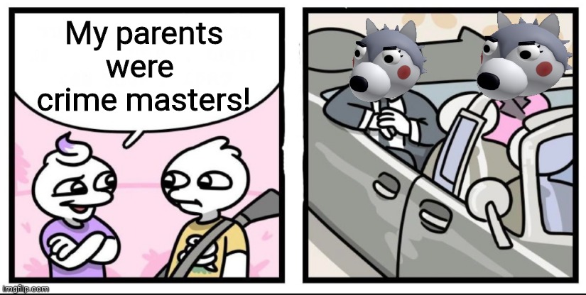 Willow | My parents
were 
crime masters! | image tagged in stonetoss jfk | made w/ Imgflip meme maker