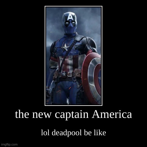 deadpool becoming captain america, that means he cant kill | image tagged in funny,demotivationals | made w/ Imgflip demotivational maker