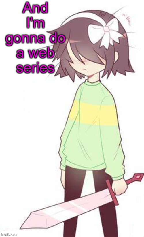 Kris | And I'm gonna do a web series | image tagged in kris | made w/ Imgflip meme maker