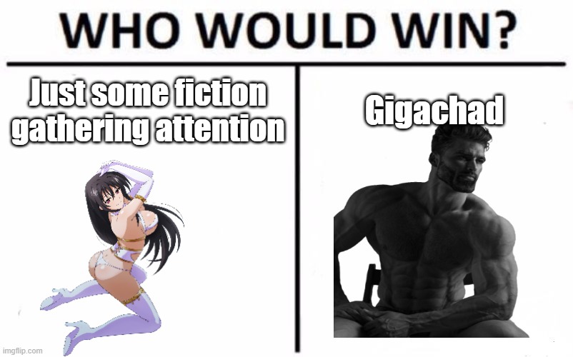 Who Would Win? | Just some fiction gathering attention; Gigachad | image tagged in memes,who would win | made w/ Imgflip meme maker