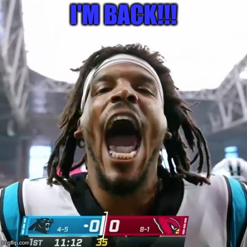 I'M BACK!!! | made w/ Imgflip meme maker