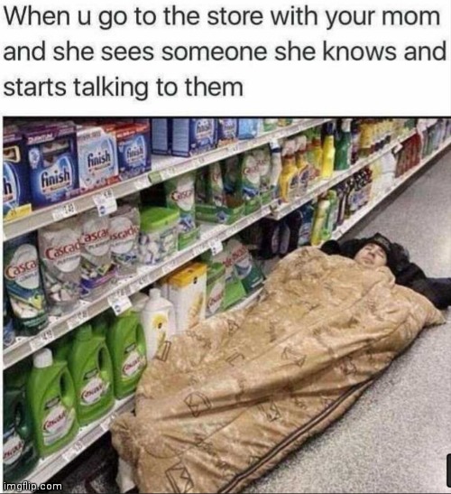 I sleep. | image tagged in memes,mom,supermarket | made w/ Imgflip meme maker