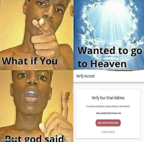 the most annoying thing ever | image tagged in what if you wanted to go to heaven,memes | made w/ Imgflip meme maker