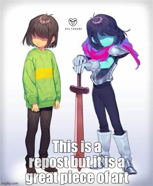 Nice image | This is a repost but it is a great piece of art | image tagged in deltarune,repost,undertale | made w/ Imgflip meme maker