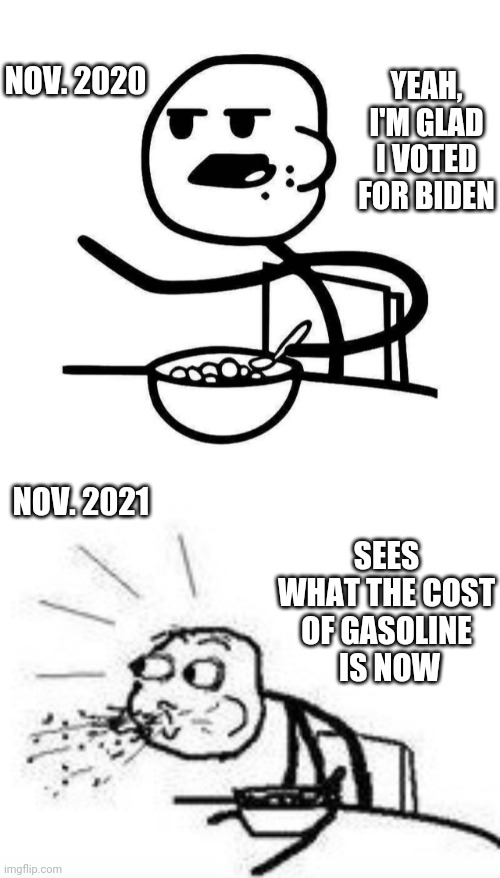 He Built That | YEAH, I'M GLAD I VOTED FOR BIDEN; NOV. 2020; NOV. 2021; SEES WHAT THE COST OF GASOLINE
 IS NOW | image tagged in biden,kamala harris,liberals,democrats,aoc,2020 | made w/ Imgflip meme maker