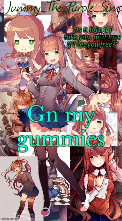 See y’all tomorrow | Gn my gummies | image tagged in monika temp i forgor | made w/ Imgflip meme maker