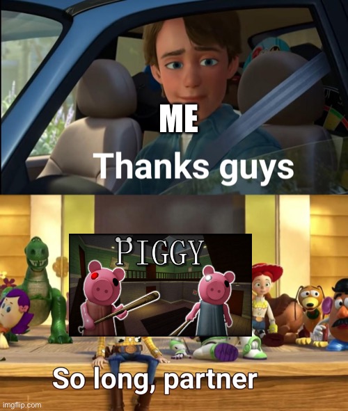 If you know, you know | ME | image tagged in thanks guys,roblox piggy | made w/ Imgflip meme maker