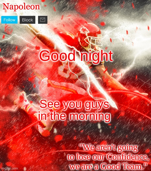 Napoleon's Kelce Temp | Good night; See you guys in the morning | image tagged in napoleon's kelce temp | made w/ Imgflip meme maker