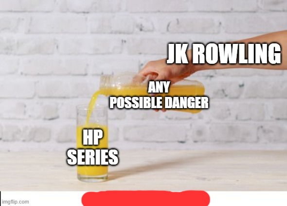 Danger |  JK ROWLING; ANY POSSIBLE DANGER; HP SERIES | image tagged in orange juice,harry potter | made w/ Imgflip meme maker