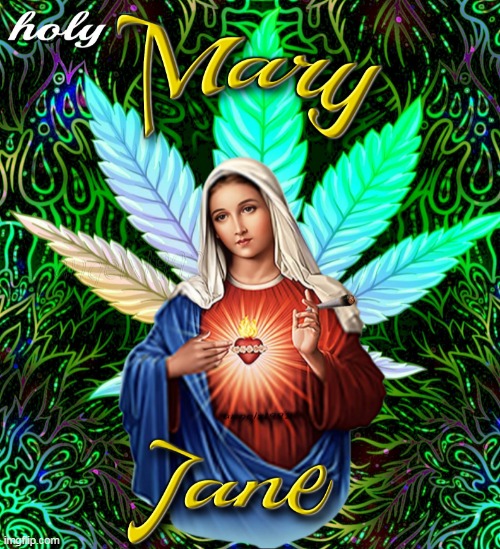image tagged in mary jane,mary,420,weed,marijuana,cannabis | made w/ Imgflip meme maker