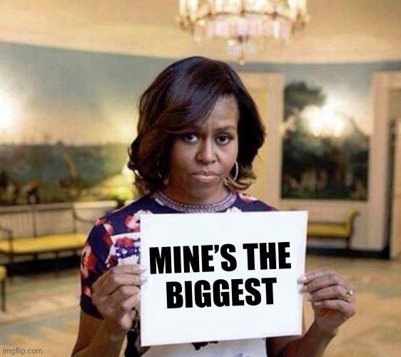 Michelle Obama blank sheet | MINE’S THE
BIGGEST | image tagged in michelle obama blank sheet | made w/ Imgflip meme maker