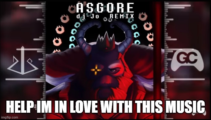 ASGORE (Undertale Remix) | HELP IM IN LOVE WITH THIS MUSIC | image tagged in undertale,asgore,vibe | made w/ Imgflip meme maker