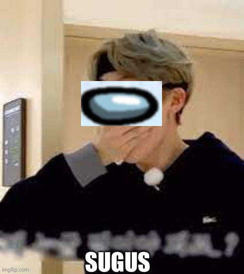 Surprised Suga | SUGUS | image tagged in surprised suga | made w/ Imgflip meme maker