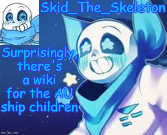Skid's Swap temp | Surprisingly, there's a wiki for the AU ship children | image tagged in skid's swap temp | made w/ Imgflip meme maker