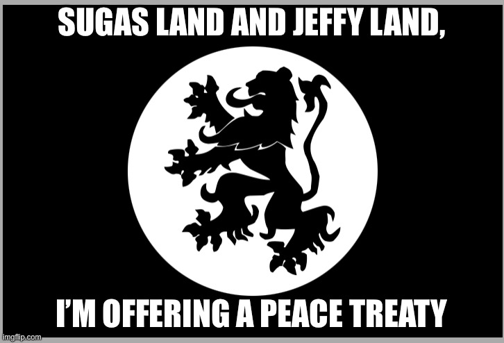 Arcadia flag | SUGAS LAND AND JEFFY LAND, I’M OFFERING A PEACE TREATY | image tagged in arcadia flag | made w/ Imgflip meme maker