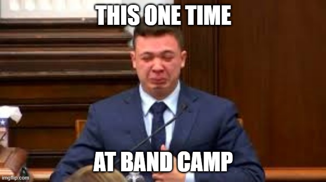 kenosha | THIS ONE TIME; AT BAND CAMP | made w/ Imgflip meme maker