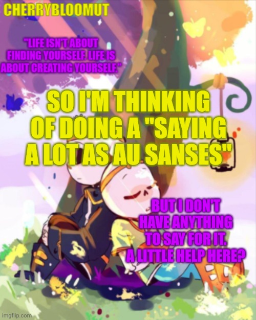 Put in anything you guys want me to say for this | SO I'M THINKING OF DOING A "SAYING A LOT AS AU SANSES"; BUT I DON'T HAVE ANYTHING TO SAY FOR IT. A LITTLE HELP HERE? | made w/ Imgflip meme maker