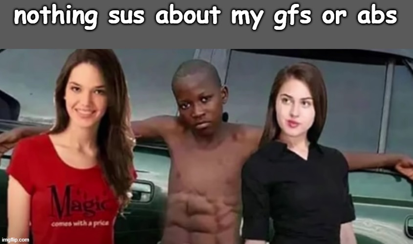 nothing sus about my gfs or abs | made w/ Imgflip meme maker