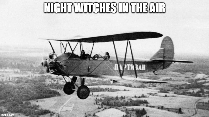 Night Bomber Regiment 588th | NIGHT WITCHES IN THE AIR | image tagged in sabaton,mother russia | made w/ Imgflip meme maker