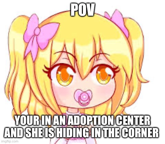 Alex from inquistormaster | POV; YOUR IN AN ADOPTION CENTER AND SHE IS HIDING IN THE CORNER | made w/ Imgflip meme maker