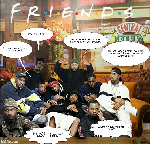 Central Perk | image tagged in wu tang,wu tang clan,friends,hip hop,rap | made w/ Imgflip meme maker