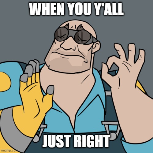WHEN YOU Y'ALL JUST RIGHT | made w/ Imgflip meme maker