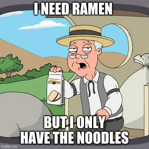 Pepperidge Farm Remembers Meme | I NEED RAMEN; BUT I ONLY HAVE THE NOODLES | image tagged in memes,pepperidge farm remembers | made w/ Imgflip meme maker