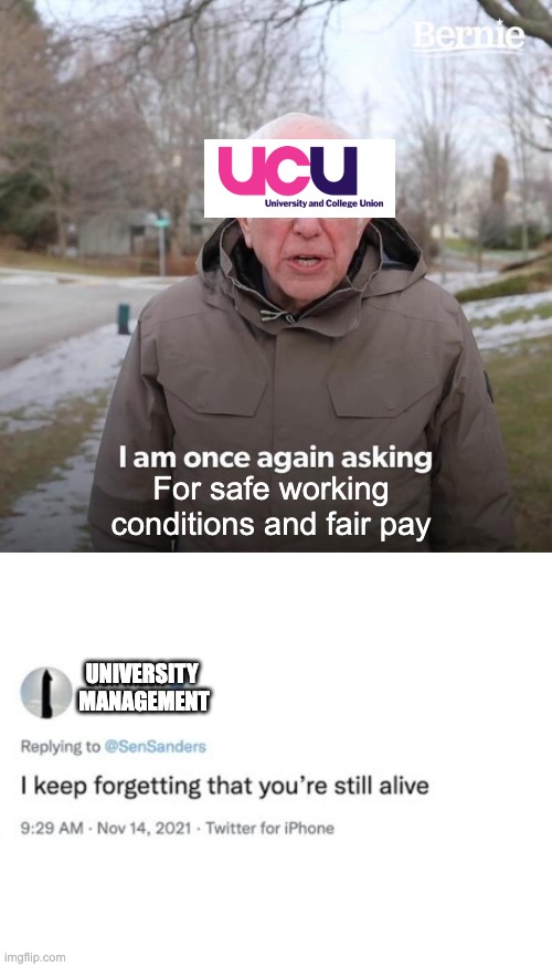 Bernie I Am Once Again Asking For Your Support | For safe working conditions and fair pay; UNIVERSITY 
MANAGEMENT | image tagged in memes,bernie i am once again asking for your support,union,strike,ucu | made w/ Imgflip meme maker